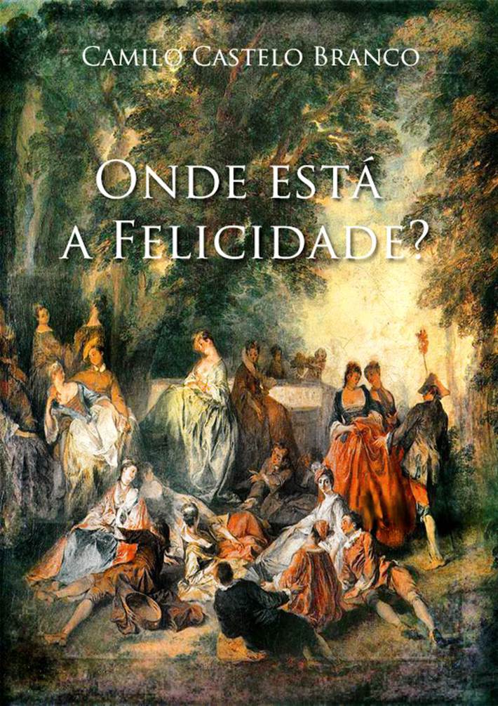 Onde Está A Felicidade?: Romance (Classic Reprint) (Portuguese Edition) :  Camilo Castelo Branco: : Libros